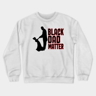 BLACK DAD MATTER Crewneck Sweatshirt